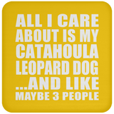 All I Care About Is My Catahoula Leopard Dog - Drink Coaster