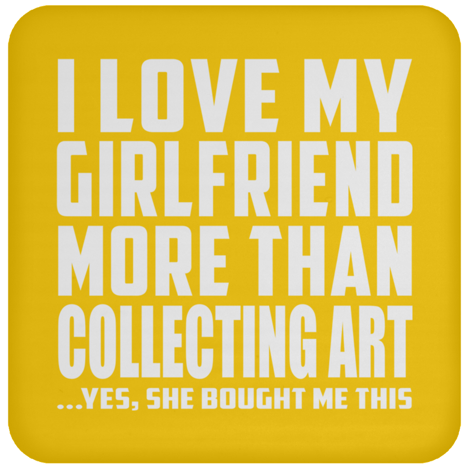 I Love My Girlfriend More Than Collecting Art - Drink Coaster