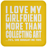 I Love My Girlfriend More Than Collecting Art - Drink Coaster