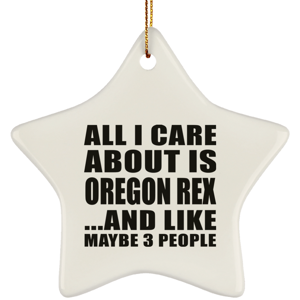 All I Care About Is Oregon Rex - Star Ornament
