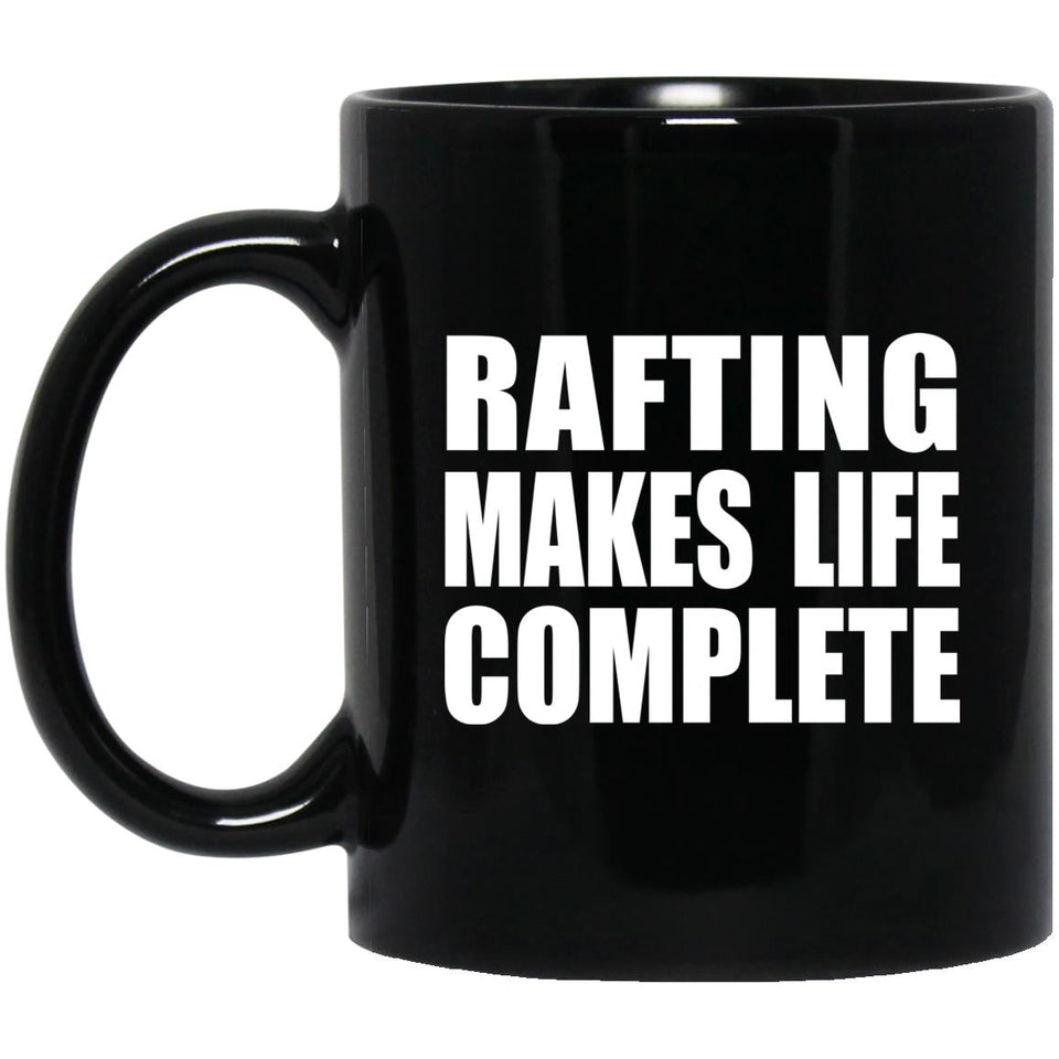 Rafting Makes Life Complete - 11oz Coffee Mug Black