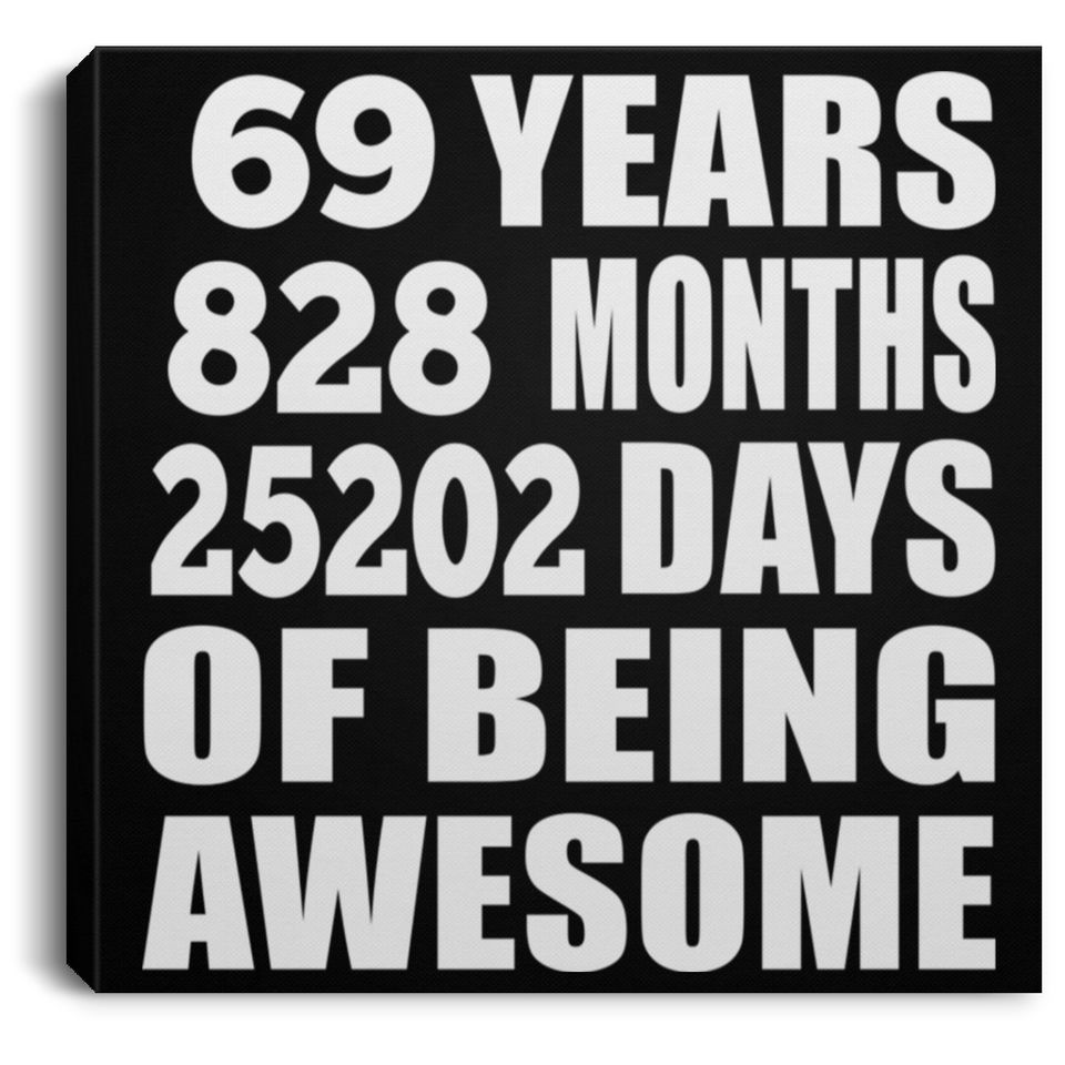69th Birthday 69 Years 828 Months 25202 Days Of Awesome - Canvas Square