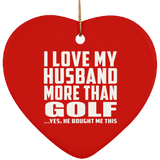 I Love My Husband More Than Golf - Heart Ornament