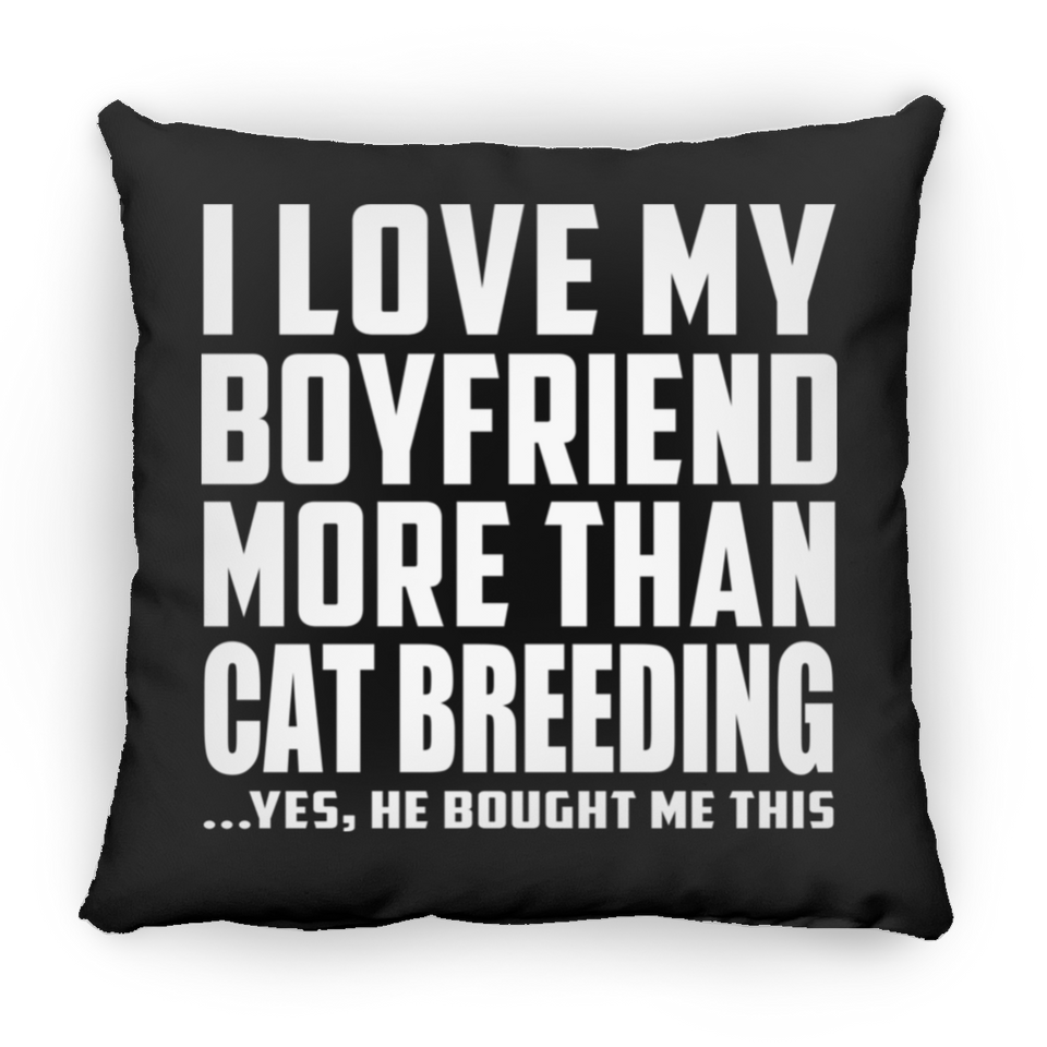 I Love My Boyfriend More Than Cat Breeding - Throw Pillow Black