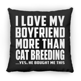 I Love My Boyfriend More Than Cat Breeding - Throw Pillow Black
