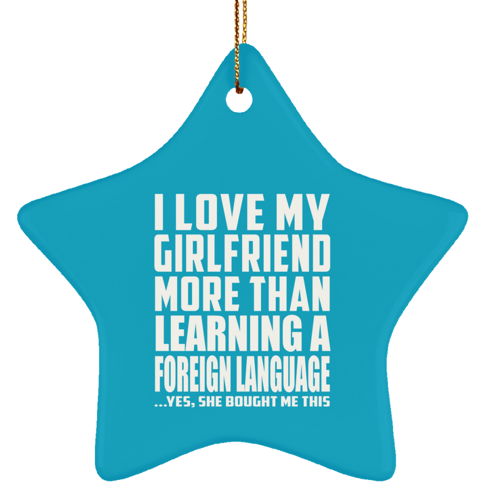 I Love My Girlfriend More Than Learning A Foreign Language - Star Ornament