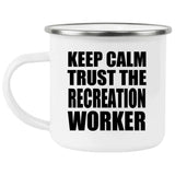 Keep Calm and Trust The Recreation Worker - 12oz Camping Mug