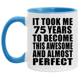75th Birthday Took 75 Years To Become Awesome & Perfect - 11oz Accent Mug Blue
