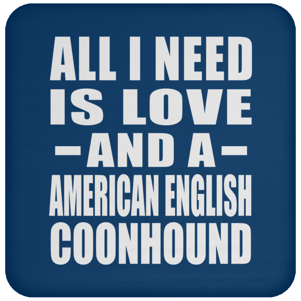 All I Need Is Love And A American English Coonhound - Drink Coaster