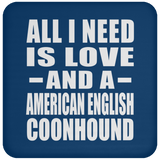 All I Need Is Love And A American English Coonhound - Drink Coaster