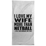 I Love My Wife More Than Netball - Hand Towel