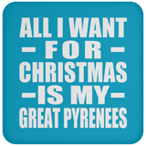 All I Want For Christmas Is My Great Pyrenees - Coaster