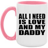 All I Need Is Love And My Daddy - 15oz Accent Mug Pink