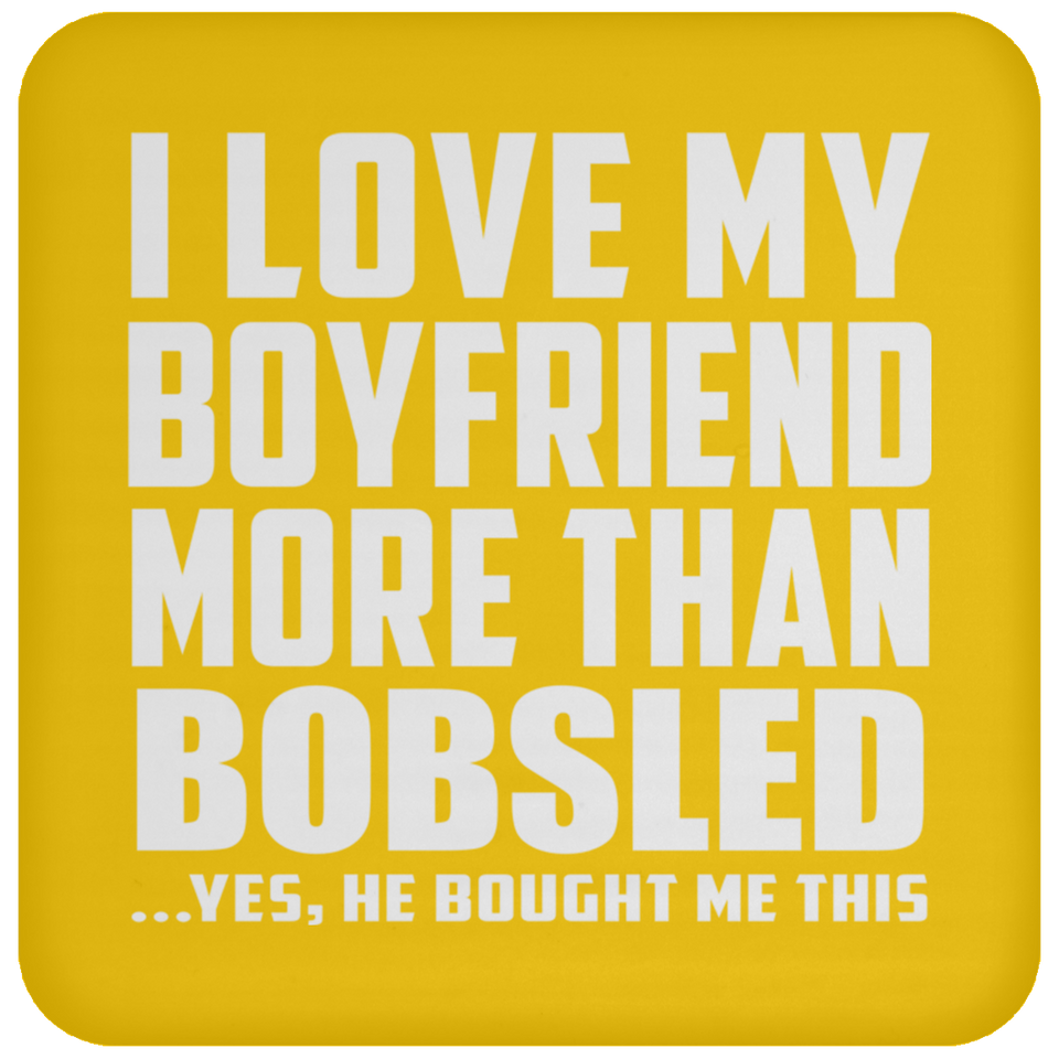 I Love My Boyfriend More Than Bobsled - Drink Coaster
