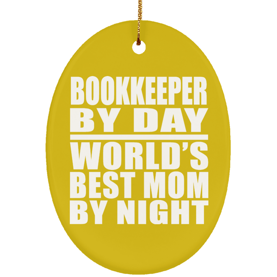 Bookkeeper By Day World's Best Mom By Night - Oval Ornament