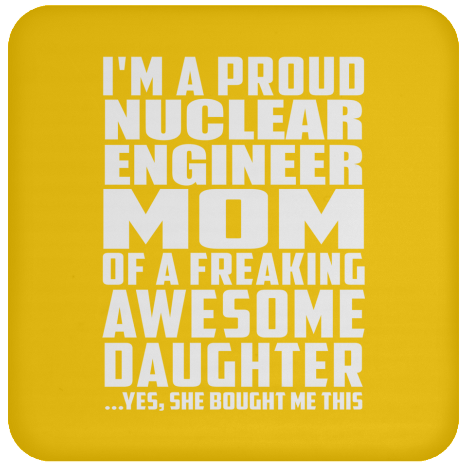 Proud Nuclear Engineer Mom Of Awesome Daughter - Drink Coaster
