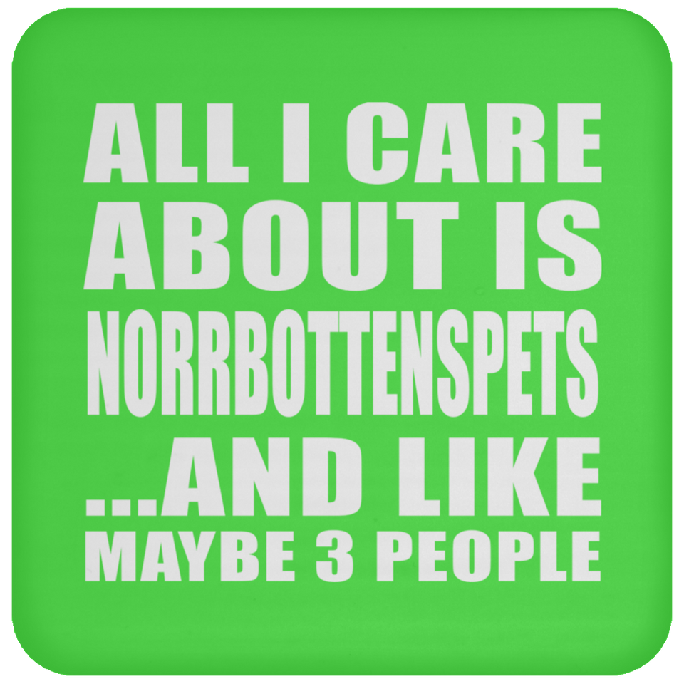 All I Care About Is Norrbottenspets - Drink Coaster