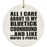 All I Care About Is My Bluetick Coonhound - Circle Ornament