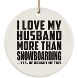 I Love My Husband More Than Snowboarding - Circle Ornament
