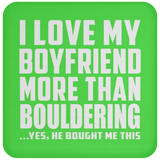 I Love My Boyfriend More Than Bouldering - Drink Coaster