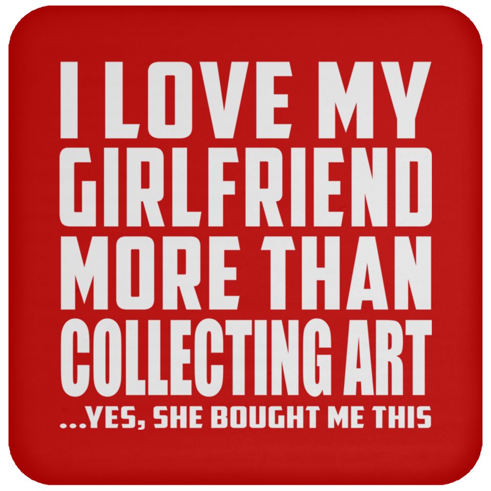 I Love My Girlfriend More Than Collecting Art - Drink Coaster