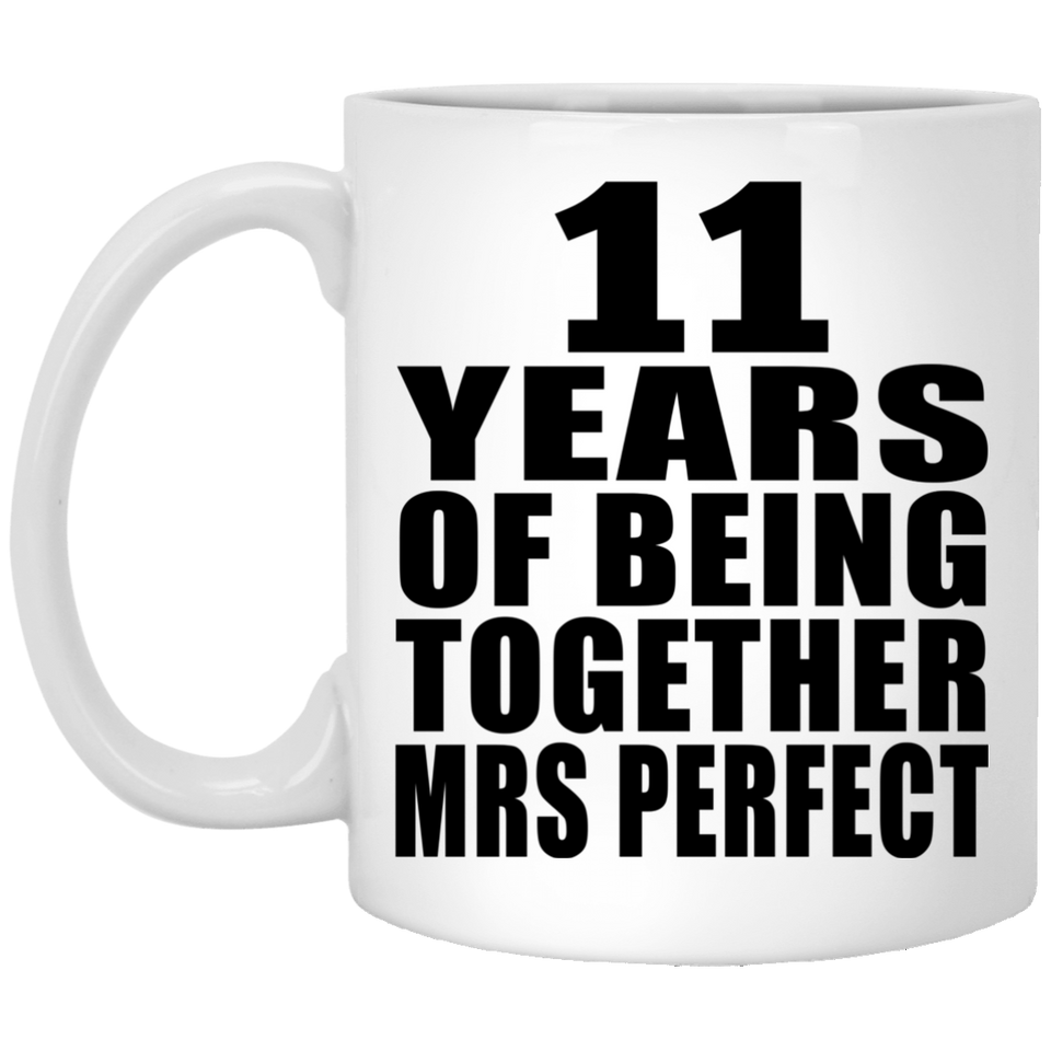 11th Anniversary 11 Years Of Being Mrs Perfect - 11 Oz Coffee Mug