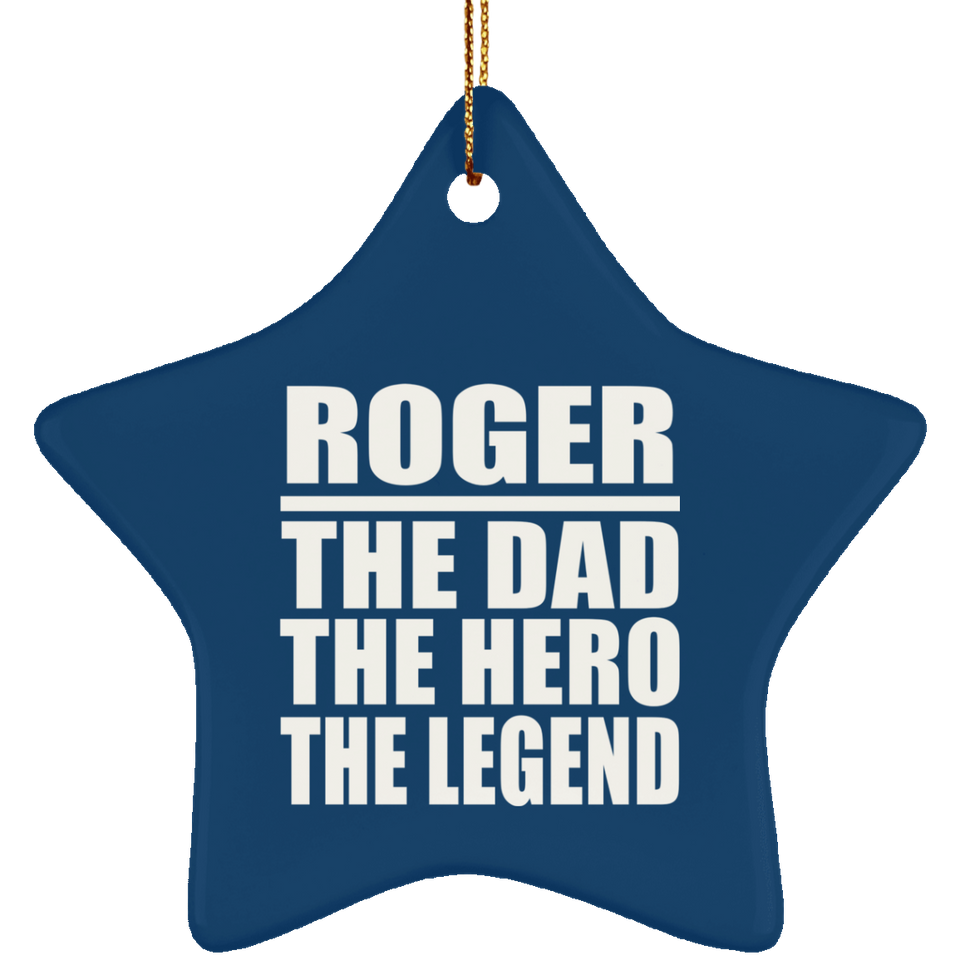 Roger The Dad The Hero The Legend - Star Ornament