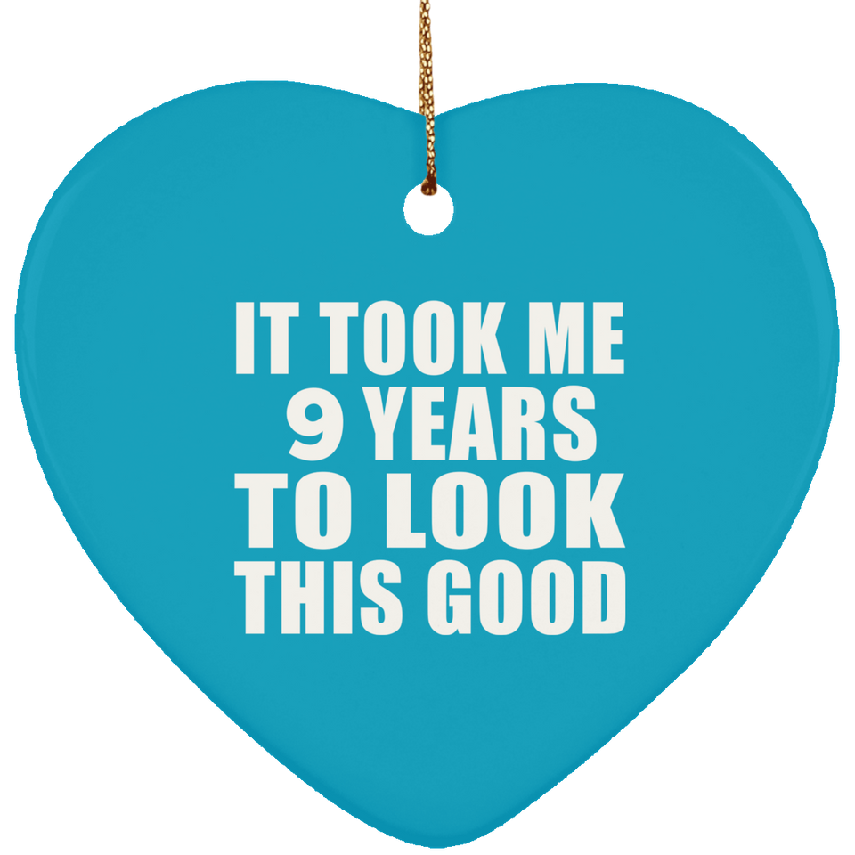 9th Birthday Took Me 9 Years To Look This Good - Heart Ornament