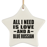 All I Need Is Love And A Blue Russian - Star Ornament