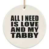 All I Need Is Love And My Tabby - Circle Ornament