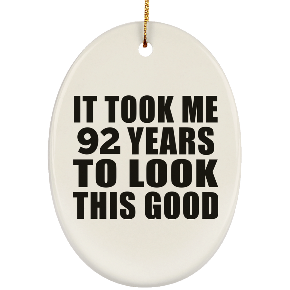 92nd Birthday Took Me 92 Years To Look This Good - Oval Ornament