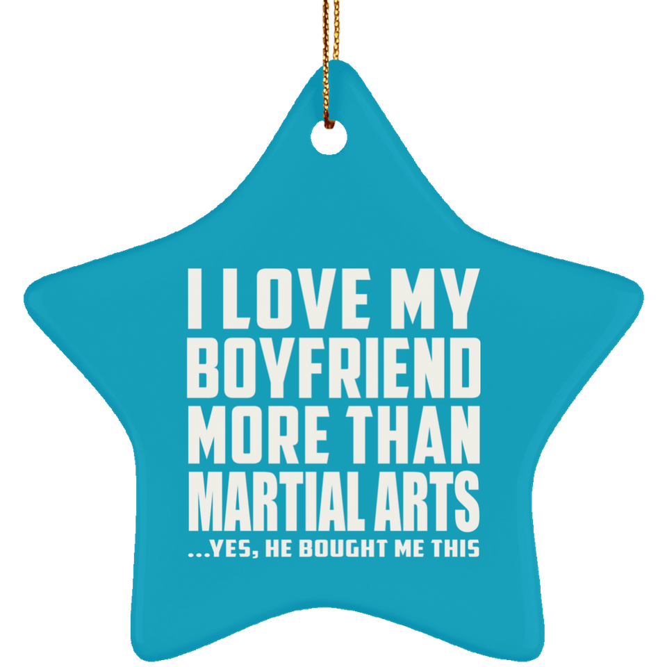 I Love My Boyfriend More Than Martial Arts - Star Ornament