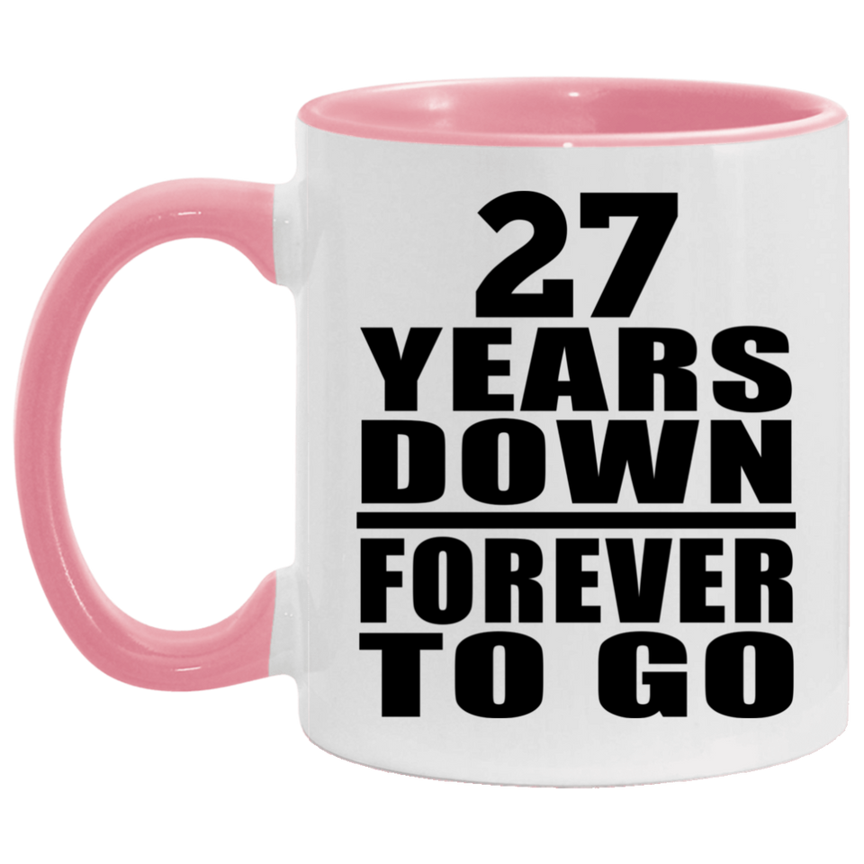 27th Anniversary 27 Years Down Forever to Go - 11oz Accent Mug Pink
