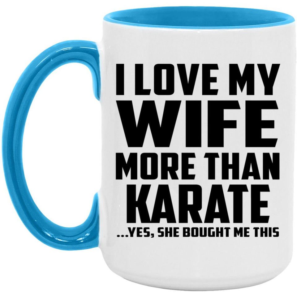 I Love My Wife More Than Karate - 15oz Accent Mug Blue