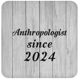 Anthropologist Since 2024 - Drink Coaster F