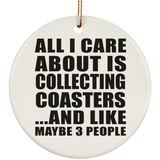 All I Care About Is Collecting Coasters - Circle Ornament