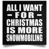 All I Want For Christmas Is More Snowmobiling - Poster Square