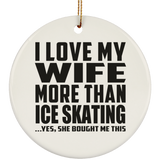 I Love My Wife More Than Ice Skating - Circle Ornament