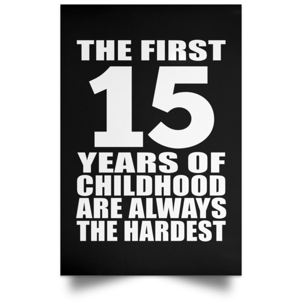 First 15 Years of Childhood Are The Hardest - Poster Portrait