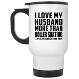 I Love My Husband More Than Roller Skating - White Travel Mug