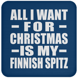 All I Want For Christmas Is My Finnish Spitz - Coaster