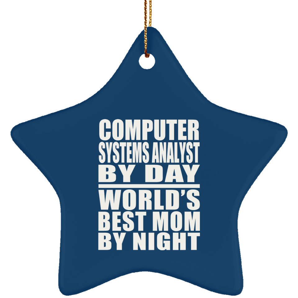 Computer Systems Analyst By Day World's Best Mom By Night - Star Ornament