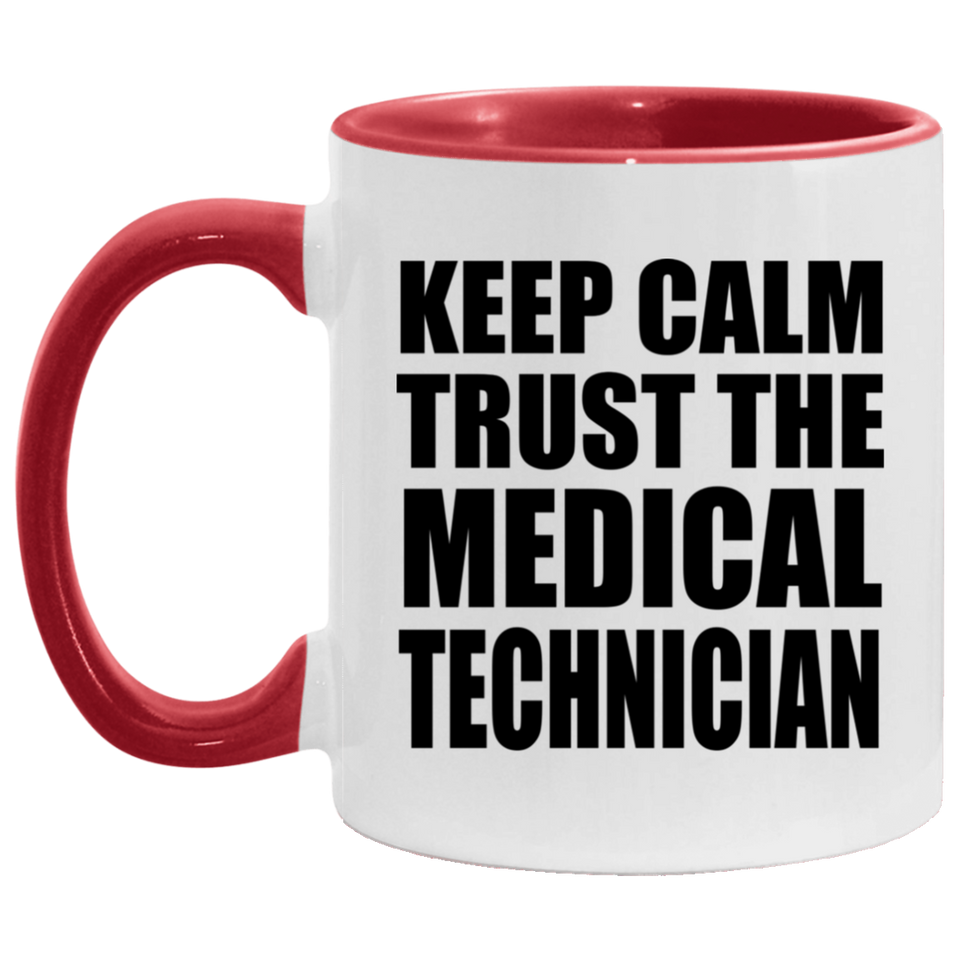 Keep Calm and Trust The Medical Technician - 11oz Accent Mug Red