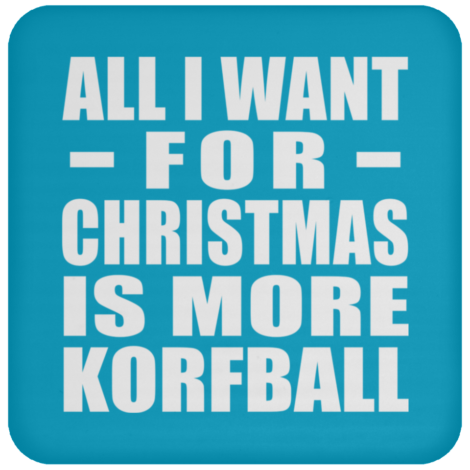 All I Want For Christmas Is More Korfball - Coaster