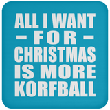 All I Want For Christmas Is More Korfball - Coaster