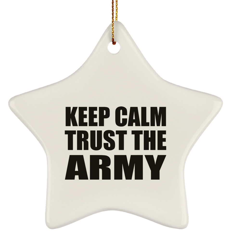 Keep Calm and Trust The Army - Star Ornament