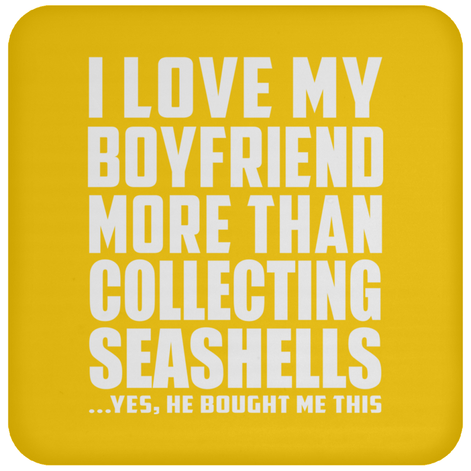 I Love My Boyfriend More Than Collecting Seashells - Drink Coaster