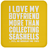 I Love My Boyfriend More Than Collecting Seashells - Drink Coaster