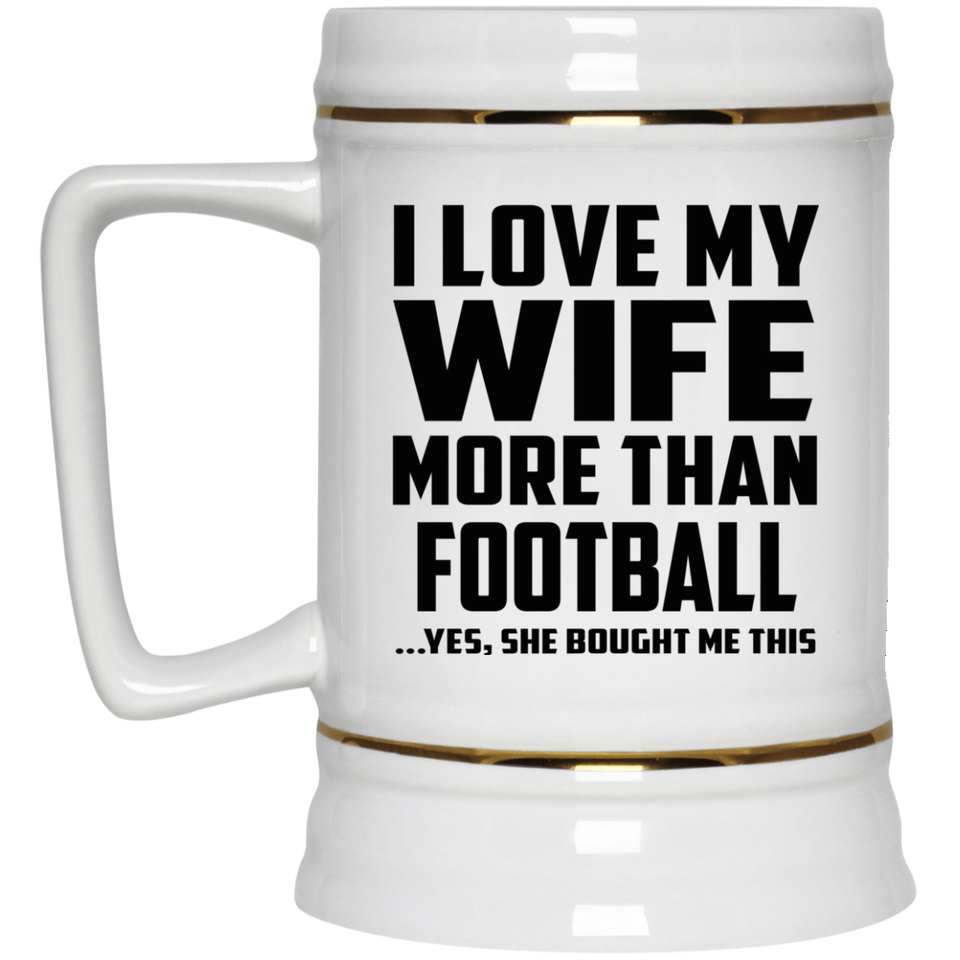I Love My Wife More Than Football - Beer Stein