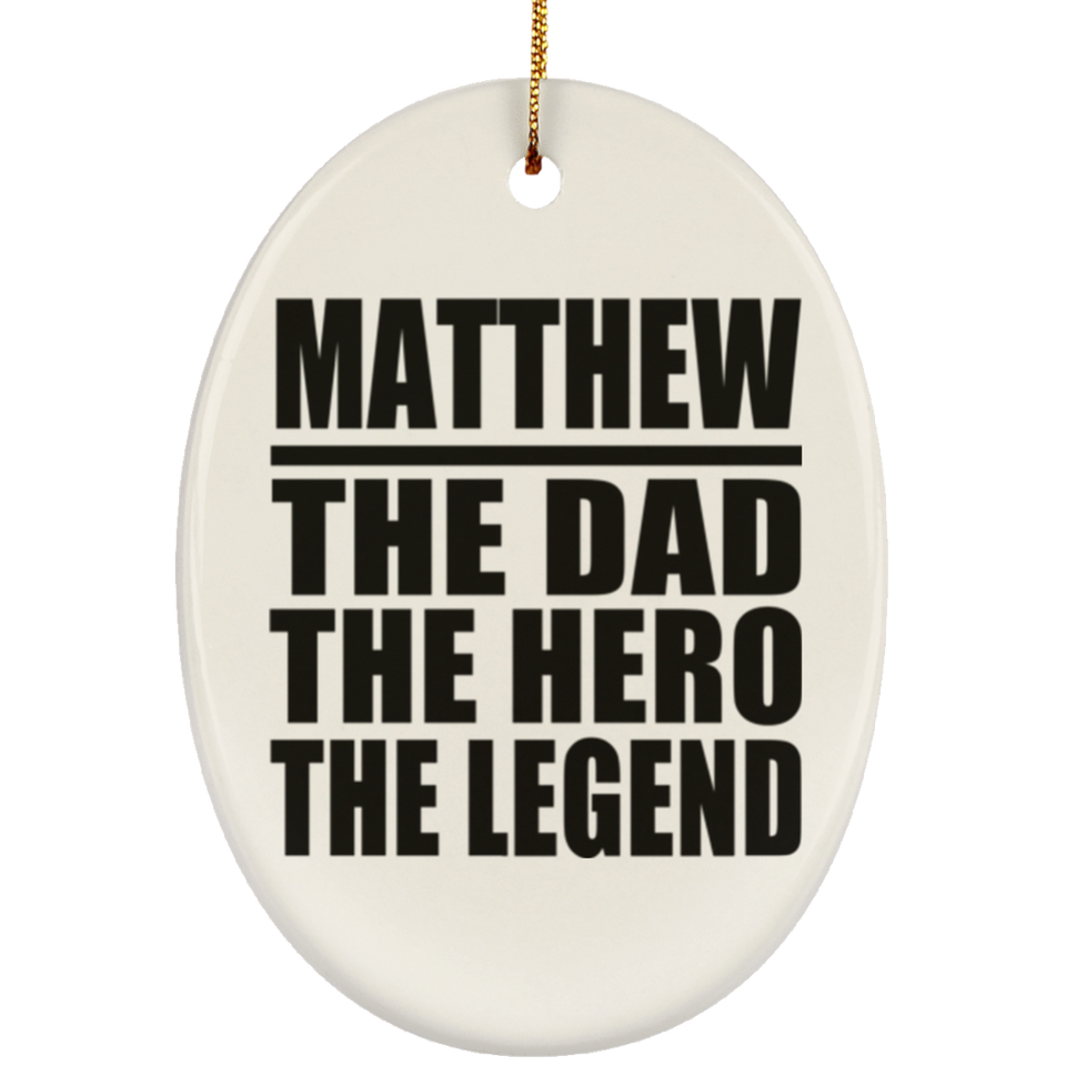 Matthew The Dad The Hero The Legend - Oval Ornament